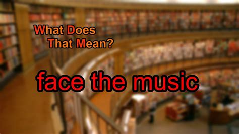 What Does Face the Music Mean and Its Deeper Interpretation